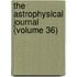 The Astrophysical Journal (Volume 36)