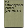 The Astrophysical Journal (Volume 47) door American Astronomical Society
