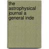 The Astrophysical Journal A General Inde by Books Group