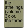 The Athelings (Volume 3); Or, The Three door Oliphant