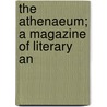 The Athenaeum; A Magazine Of Literary An door John Aiken