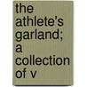 The Athlete's Garland; A Collection Of V by Wallace Rice