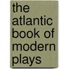 The Atlantic Book Of Modern Plays door Gordon Bottomley