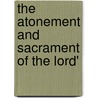 The Atonement And Sacrament Of The Lord' door Jesus Christ