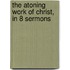 The Atoning Work Of Christ, In 8 Sermons