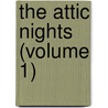 The Attic Nights (Volume 1) by Aulus Gellius
