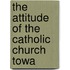 The Attitude Of The Catholic Church Towa
