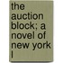 The Auction Block; A Novel Of New York L