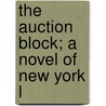 The Auction Block; A Novel Of New York L by Rex Beachm