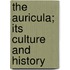 The Auricula; Its Culture And History