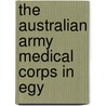 The Australian Army Medical Corps In Egy door James William Barrett
