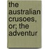 The Australian Crusoes, Or; The Adventur
