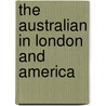 The Australian In London And America by James Francis Hogan
