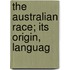 The Australian Race; Its Origin, Languag