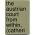The Austrian Court From Within, (Catheri