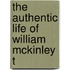 The Authentic Life Of William Mckinley T