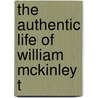 The Authentic Life Of William Mckinley T door Edmund McClure