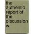 The Authentic Report Of The Discussion W