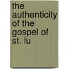 The Authenticity Of The Gospel Of St. Lu door Arthur Charles Hervey