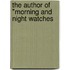 The Author Of "Morning And Night Watches