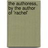 The Authoress, By The Author Of 'Rachel' by Authoress