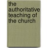 The Authoritative Teaching Of The Church by Henry Arthur Woodgate