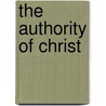 The Authority Of Christ by David William Forrest
