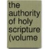 The Authority Of Holy Scripture (Volume