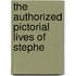 The Authorized Pictorial Lives Of Stephe
