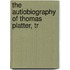 The Autiobiography Of Thomas Platter, Tr