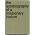 The Autobiography Of A Missionary (Volum