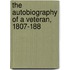 The Autobiography Of A Veteran, 1807-188