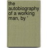 The Autobiography Of A Working Man, By ' by Alexander Somerville