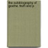 The Autobiography Of Goethe. Truth And P