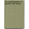 The Autobiography Of Goethe. Truth And P door Von Johann Wolfgang Goethe