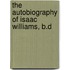 The Autobiography Of Isaac Williams, B.D