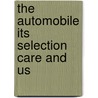 The Automobile Its Selection Care And Us by Robert Sloss