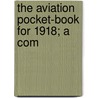 The Aviation Pocket-Book For 1918; A Com by Richard Borlase Matthews