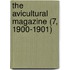 The Avicultural Magazine (7, 1900-1901)