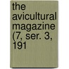The Avicultural Magazine (7, Ser. 3, 191 by Avicultural Society