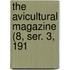 The Avicultural Magazine (8, Ser. 3, 191