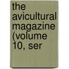 The Avicultural Magazine (Volume 10, Ser door Avicultural Society