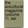 The Avicultural Magazine (Volume 11, Ser door Avicultural Society