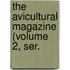 The Avicultural Magazine (Volume 2, Ser.