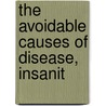 The Avoidable Causes Of Disease, Insanit by John Ellis