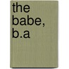 The Babe, B.A by Hugh H. Benson