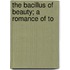 The Bacillus Of Beauty; A Romance Of To