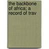 The Backbone Of Africa; A Record Of Trav door Alfred Sharpe