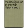 The Background Of The War. History And T door General Books