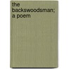 The Backswoodsman; A Poem door James Kirke Paulding